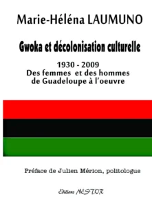 Gwo Ka et décolonisation culturelle : 1930/2009 de Marie Héléna Laumuno